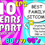 Best Family Sitcom? 80’s vs 90’s – 10 Years Apart Podcast