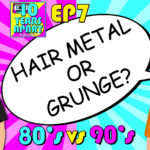 Hair Metal or Grunge? Which Was Better? 80’s vs 90’s – 10 Years Apart Podcast Episode 07